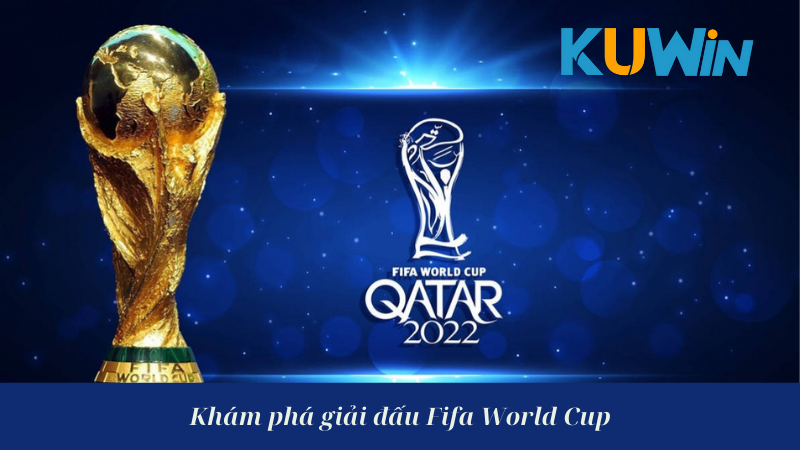 Khám phá giải đấu fifa World Cup